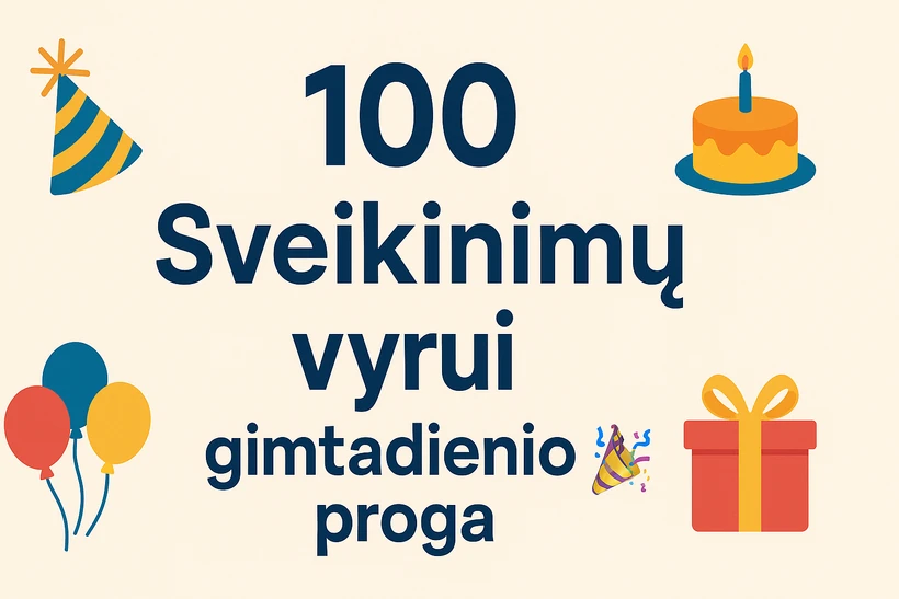 100 Sveikinimų vyrui gimtadienio proga.
