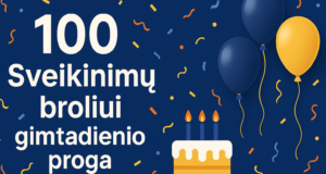 100 sveikinimų broliui gimtadienio proga, šventinė dekoracija su balionais ir tortu, puiki proga švęsti ypatingą dieną, Future Live Vilnius renginiai, jubiliato šventė, gimtadienio dekoracijos, linkėjimai ir šventinė atmosfera.